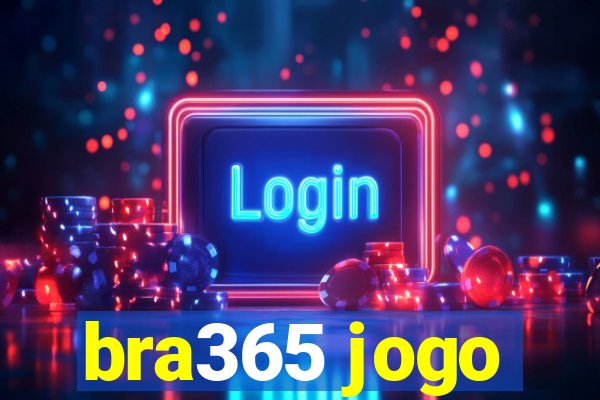 bra365 jogo